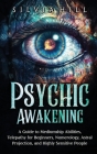 Psychic Awakening: A Guide to Mediumship Abilities, Telepathy for Beginners, Numerology, Astral Projection, and Highly Sensitive People Cover Image