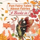 Fun Fairy Tales About Fairies: 4 Books in 1 By Wild Fairy Cover Image