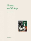 Picasso and His Dogs By Jean-Louis Andral, Martin Bethenod (Foreword by) Cover Image
