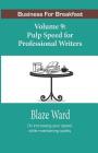 Pulp Speed for Professional Writers: Business for Breakfast, Volume 9 By Blaze Ward Cover Image