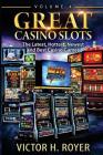 Great Casino Slots - Volume 4: The Latest, Hottest, Newest and Best Casino Games! By Victor H. Royer Cover Image