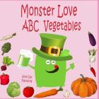 Monster love ABC Vegetables: ABC Vegetables from A to Z For Toddlers, Kids 1-5 Years Old (Baby First Words, Alphabet Book, Children's Book ) By Good Day Publishing Cover Image