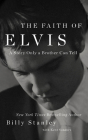 The Faith of Elvis By Billy Stanley Cover Image