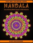 Mandala: Black Background Stress Relieving Mandala Designs For Adults Relaxation - Coloring Pages For Meditation And Happiness By Taslima Coloring Books Cover Image