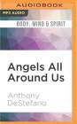 Angels All Around Us By Anthony DeStefano, Anthony DeStefano (Read by) Cover Image