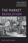The Market Revolution in America (Cambridge Essential Histories) By John Lauritz Larson Cover Image