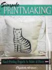 Simple Printmaking: Hand-Printing Projects to Make at Home Cover Image