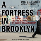 A Fortress in Brooklyn Lib/E: Race, Real Estate, and the Making of Hasidic Williamsburg By Nathaniel Deutsch, Michael Casper, Steven Jay Cohen (Read by) Cover Image