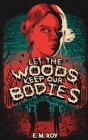 Let the Woods Keep Our Bodies By E. M. Roy Cover Image