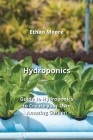 Hydroponics: Guide to Hydroponics to Create your Own Amazing Garden Cover Image