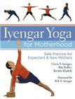 Iyengar Yoga for Motherhood: Safe Practice for Expectant & New Mothers By Geeta S. Iyengar, Rita Keller, Kerstin Khattab Cover Image