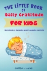 The Little Book of Daily Gratitude for Kids: Teach Children to Mindfulness and Self-Compassion for Bedtime Cover Image