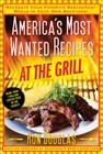 America's Most Wanted Recipes At the Grill: Recreate Your Favorite Restaurant Meals in Your Own Backyard! (America's Most Wanted Recipes Series) By Ron Douglas Cover Image