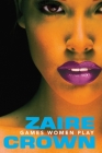 Games Women Play (The Game Series #1) By Zaire Crown Cover Image