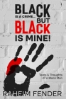 Black is a Crime...But Black is Mine: Tears and Thoughts of a Black Man Cover Image