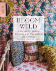 Bloom Wild: a free-spirited guide to decorating with floral patterns By Bari J. Ackerman Cover Image