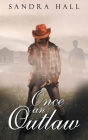 Once An Outlaw By Sandra Hall Cover Image