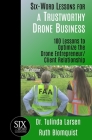 Six-Word Lessons for a Trustworthy Drone Business: 100 Lessons to Optimize the Drone Entrepreneur/Client Relationship Cover Image