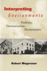 Interpreting Environments: Tradition, Deconstruction,  Hermeneutics By Robert Mugerauer Cover Image