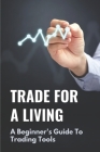 Trade For A Living: A Beginner's Guide To Trading Tools: Electronic Swing Trading By Pat McGoon Cover Image