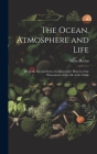 The Ocean, Atmosphere and Life; Being the Second Series of a Descriptive History of the Phenomena of the Life of the Globe Cover Image
