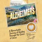 From Alzheimer's with Love: A Remarkable Journey of Healing Through the Grace of Jesus Cover Image