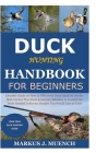 Duck Hunting Handbook for Beginners: Detailed Guide on How to Effectively Hunt Ducks&Get theBest Catches Plus Shots&Secrets;Mistakes to Avoid&the Tool Cover Image