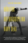 Hábitos de autodisciplina de los Navy Seal: Cómo desarrollar la confianza en sí mismo, los hábitos automáticos de autodisciplina y la inteligenc By Celio Salome Cover Image