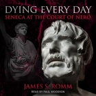 Dying Every Day: Seneca at the Court of Nero Cover Image