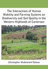 The Interactions of Human Mobility and Farming Systems on Biodiversity and Soil Quality in the Western Highlands of Cameroon Cover Image