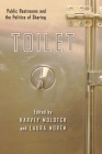 Toilet: Public Restrooms and the Politics of Sharing By Harvey Molotch (Editor), Laura Noren (Editor) Cover Image