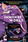 An Immense World (Young Readers Edition): How Animals Sense Earth's Amazing Secrets By Ed Yong, Rebecca Mills (Illustrator) Cover Image