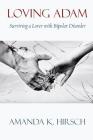 Loving Adam: Surviving a Lover with Bipolar Disorder Cover Image