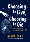 Choosing to Live, Choosing to Die: The Complexities of Assisted Dying By Nikki Tate, Belle Wuthrich (Illustrator) Cover Image