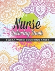 Nurse Coloring Book: A Nursing Swear Word Coloring Book for Adults - Funny & Sweary Adult Coloring Book for Nurses for Stress Relief - Mood Cover Image
