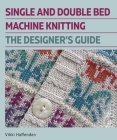 Single and Double Bed Machine Knitting: The Designers Guide Cover Image