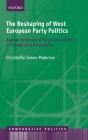 The Reshaping of West European Party Politics: Agenda-Setting and Party Competition in Comparative Perspective (Comparative Politics) By Christoffer Green-Pedersen Cover Image