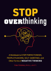 Stop Overthinking: A Workbook to Stop Perfectionism, People Pleasing, Self-Sabotage, and Other Forms of Negative Thinking (Guided Workbooks) By Tina B. Tessina Cover Image