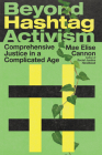 Beyond Hashtag Activism: Comprehensive Justice in a Complicated Age By Mae Elise Cannon Cover Image