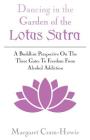 Dancing in the Garden of the Lotus Sutra: A Buddhist Perspective on the Three Gates to Freedom from Alcohol Addiction By Margaret Cram-Howie Cover Image