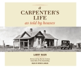 A Carpenter's Life as Told by Houses By Larry Haun, Kevin Ireton (Foreword by), Patrick Lawler (Narrated by) Cover Image