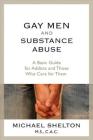 Gay Men and Substance Abuse: A Basic Guide for Addicts and Those Who Care for Them By Michael Shelton, M.S., C.A.C. Cover Image