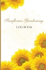 Sun Flower Gardening Log book: Great Garden Log Book/ Monthly Gardening Organizer for Gardeners, Flowers, Vegetable Growing/ Garden Log Book For Gard Cover Image