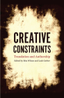 Creative Constraints: Translation and Authorship By Rita Wilson (Editor), Leah Gerber (Editor) Cover Image