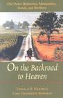 On the Backroad to Heaven: Old Order Hutterites, Mennonites, Amish, and Brethren (Center Books in Anabaptist Studies) By Donald B. Kraybill, Carl F. Bowman Cover Image
