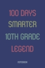 100 Days Smarter 10th Grade Legend: Notebook By Awesome School Gifts Publishing Cover Image