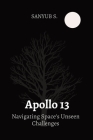 Apollo 13: Navigating Space's Unseen Challenges Cover Image