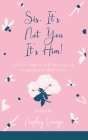 Sis, It's Not You - It's Him!: A Girl's Guide to Self-Discovery By Navigating His Mind Games By Prophecy Lorreign Cover Image