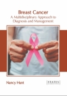 Breast Cancer: A Multidisciplinary Approach to Diagnosis and Management By Nancy Hunt (Editor) Cover Image
