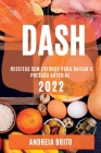 Dash 2022: Receitas Sem Esforço Para Baixar a Pressão Arterial By Andreia Brito Cover Image